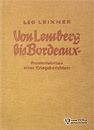 Von Lemberg Bis Bordeaux. Frontberichte eines Kriegsberichters - Leo Leixner - Franz Eher Nachfolger G.m.b.H