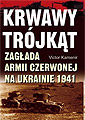 Krwawy trójkt. Zagada Armii Czerwonej na Ukrainie 1941