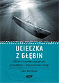 Ucieczka z gbin. Historia legendarnego okrtu podwodnego i jego walecznej zaogi